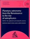 Cover: The General History of Astronomy: Volume 2, Planetary Astronomy from the Renaissance to the Rise of Astrophysics - Cambridge University Press