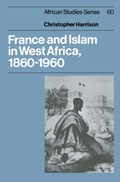 Cover: France and Islam in West Africa, 1860-1960 - Cambridge University Press