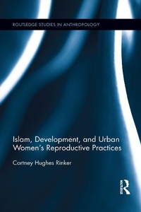 Abbildung von: Islam, Development, and Urban Women's Reproductive Practices - Routledge