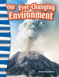 Enlarge image Cover: Our Ever-Changing Environment - Teacher Created Materials, Inc