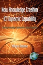 Cover: New Knowledge Creation Through ICT Dynamic Capability - Information Age Publishing