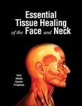 Cover: Essential Tissue Healing of the Face and Neck - PMPH USA, Ltd.