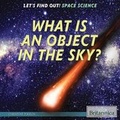 Cover: What Is an Object in the Sky? - Rosen Education Service