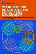 Cover: Where Next for Repositories and Digital Asset Management? - Facet Publishing