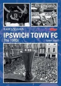 Cover: Ipswich Town Football Club: The 1980s - DB Publishing