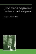 Cover: Jose Maria Arguedas: hacia una poetica migrante - Instituto Internacional de Literatura Iberoamericana