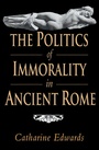 Cover: The Politics of Immorality in Ancient Rome - Cambridge University Press