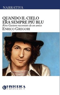 Abbildung von: Quando il cielo era sempre più blu. Rino Gaetano raccontato da un amico - Historica Edizioni