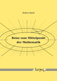 Enlarge image Cover: Reise zum Mittelpunkt der Mathematik - Logos Berlin