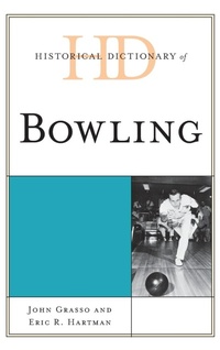 Abbildung von: Historical Dictionary of Bowling - Rowman & Littlefield Publishers