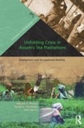Cover: Unfolding Crisis in Assam's Tea Plantations - Routledge India