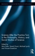 Cover: Science after the Practice Turn in the Philosophy, History, and Social Studies of Science - Routledge