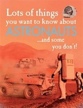 Cover: Lots of Things You Want to Know About Astronauts - Franklin Watts Ltd