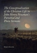 Cover: Conceptualisation of the Christian Life in John Henry Newman's Parochial and Plain Sermons - Cambridge Scholars Publishing