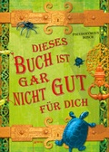 Cover: Dieses Buch ist gar nicht gut f&uuml;r dich - Arena