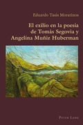 Cover: El exilio en la poes&iacute;a de Tom&aacute;s Segovia y Angelina Mu&ntilde;iz Huberman - Peter Lang Verlag