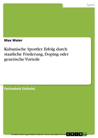 Abbildung von: Kubanische Sportler. Erfolg durch staatliche Förderung, Doping oder genetische Vorteile - GRIN Verlag