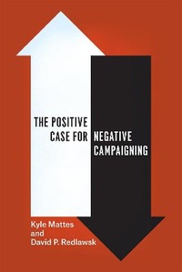 Enlarge image Cover: The Positive Case for Negative Campaigning - University of Chicago Press
