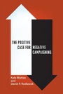 Cover: The Positive Case for Negative Campaigning - University of Chicago Press