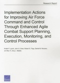 Cover: Implementation Actions for Improving Air Force Command and Control Through Enhanced Agile Combat Support Planning, Execution, Monitoring, and Control Processes - RAND
