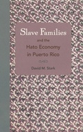 Cover: Slave Families and the Hato Economy in Puerto Rico - University Press of Florida