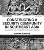 Cover: Constructing a Security Community in Southeast Asia - Routledge