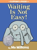 Cover: Waiting Is Not Easy!-An Elephant and Piggie Book - Disney Publishing Worldwide
