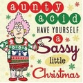 Cover: Aunty Acid Have Yourself a Sassy Christmas - Gibbs M. Smith Inc