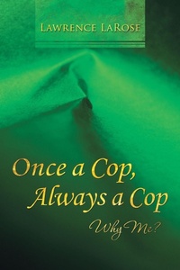 Enlarge image Cover: Once a Cop, Always a Cop - Balboa Press