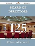 Cover: Board of Directors 125 Success Secrets - 125 Most Asked Questions on Board of Directors - What You Need to Know - Emereo Publishing