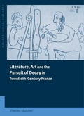 Cover: Literature, Art and the Pursuit of Decay in Twentieth-Century France - Cambridge University Press