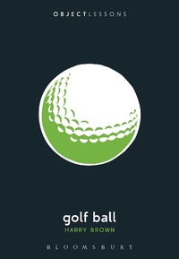 Enlarge image Cover: Golf Ball - Bloomsbury Academic USA