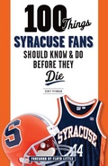 Cover: 100 Things Syracuse Fans Should Know & Do Before They Die - Triumph Books
