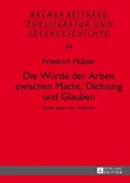 Cover: Die W&uuml;rde der Arbeit zwischen Macht, Dichtung und Glauben - Peter Lang Verlag
