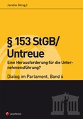 Cover: &sect; 153 StGB/Untreue - Eine Herausforderung f&uuml;r die Unternehmensf&uuml;hrung? - Dialog im Parlament 6 - LexisNexis Verlag ARD ORAC GmbH