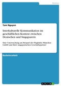 Cover: Interkulturelle Kommunikation im geschaeftlichen Kontext zwischen Deutschen und Singapurern - GRIN Verlag