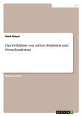 Cover: Das Verhaeltnis von ad-hoc Publizitaet und Pressekonferenz - GRIN Verlag