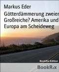 Cover: G&ouml;tterd&auml;mmerung zweier Gro&szlig;reiche? Amerika und Europa am Scheideweg - BookRix