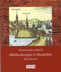 Cover: Hansestadt L&uuml;beck: Weltkulturgut in Modellen - Schmidt-R&ouml;mhild