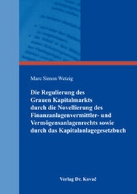 Abbildung von: Die Regulierung des Grauen Kapitalmarkts durch die Novellierung des Finanzanlagenvermittler- und Vermögensanlagenrechts sowie durch das Kapitalanlagegesetzbuch - Kovac, Dr. Verlag