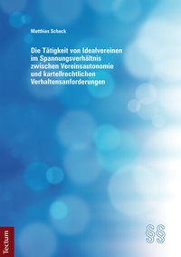 Abbildung von: Die Tätigkeit von Idealvereinen im Spannungsverhältnis zwischen Vereinsautonomie und kartellrechtlichen Verhaltensanforderungen - Tectum Wissenschaftsverlag