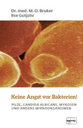 Cover: Keine Angst vor Bakterien - emu-Verlags- und Vertriebsgesellschaft Ern&auml;hrung-Medizin-Umwelt