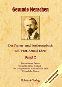 Abbildung von: Gesunde Menschen Band 2 - Das Fasten - und Ernährungsbuch von Prof. Arnold Ehret - Roh-Ark-Verlag