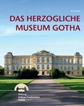 Cover: Das Herzogliche Museum Gotha - Friedenstein Stiftung Gotha