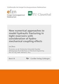 Cover: New numerical approaches to model hydraulic fracturing in tight reservoirs with consideration of hydro-mechanical coupling effects - Cuvillier Verlag