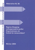 Cover: Regime-Shopping: Leitungsmodelle gro&szlig;er Organisationen als Vorbild f&uuml;r die Universit&auml;ten? - Bauhaus-Universit&auml;tsverlag Weimar