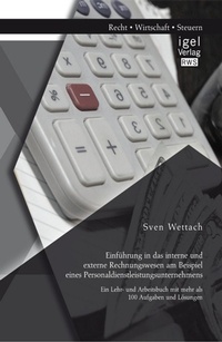 Abbildung von: Einführung in das interne und externe Rechnungswesen am Beispiel eines Personaldienstleistungsunternehmens: Ein Lehr- und Arbeitsbuch mit mehr als 100 Aufgaben und Lösungen - Diplomica Verlag