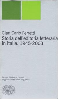 Abbildung von: Storia dell'editoria letteraria in Italia. 1945-2003 - Piccola biblioteca Einaudi. Nuova serie;Einaudi