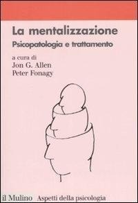 Abbildung von: La mentalizzazione. Psicopatologia e trattamento - Aspetti della psicologia;Il Mulino