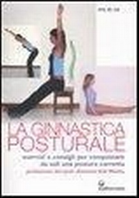 Abbildung von: Ginnastica posturale. Esercizi e consigli per conquistare una postura corretta - L' altra medicina;Edizioni Mediterranee